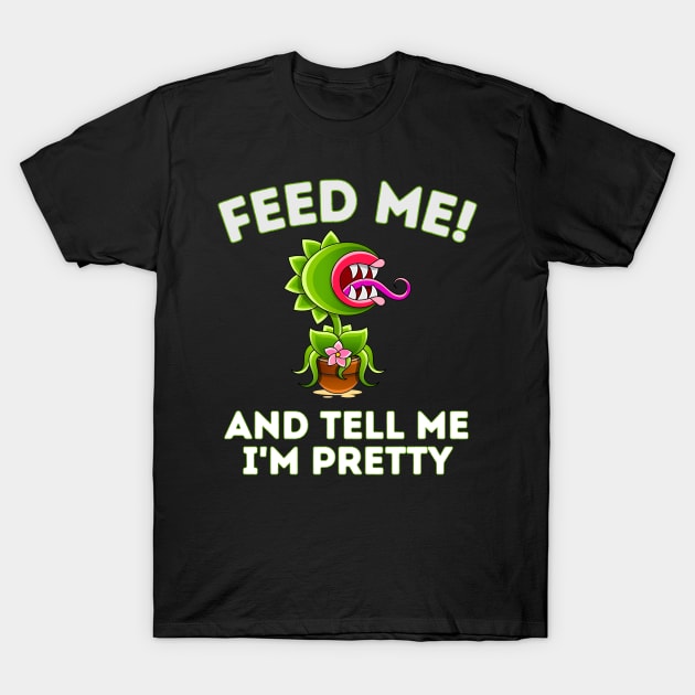 Feed Me! And Tell Me I'm Pretty Funny Carnivorous Plant T-Shirt by starryskin